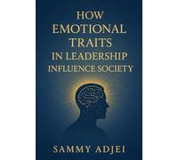 How Emotional Traits in Leadership Influence Society