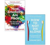 How Emotions Are Made By Lisa Feldman Barrett & How To Not Die Alone By Logan Ury 2 Books Collection Set
