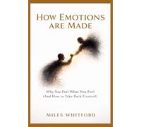How Emotions Are Made: Why You Feel What You Feel (And How to Take Back Control)