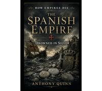 How Empires Die: The Spanish Empire - Drowned in Silver