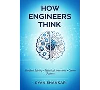 How Engineers Think: Problem Solving, Technical Interview Skills, and Career Success for Engineers