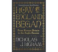 How England Began: From Roman Britain to the Anglo-Saxons