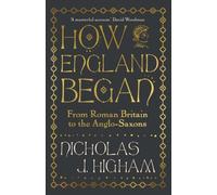 How England Began : From Roman Britain to the Anglo-Saxons
