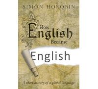 How English Became English A short history of a global language