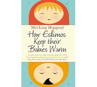 How Eskimos Keep Their Babies Warm: Parenting wisdom from around the world