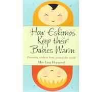 How Eskimos Keep Their Babies Warm: Parenting wisdom from around the world by Mei-Ling Hopgood (2013-01-17)