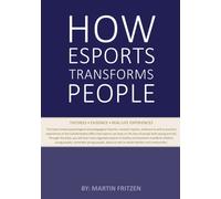 How Esports Transforms People : Theories. Evidence and Real-Life Experiences