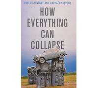 How Everything Can Collapse: A Manual for our Times