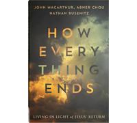 How Everything Ends: Living in Light of Jesus’ Return