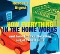 How Everything in the Home Works: And How to Take the Sting Out of Repair Bills