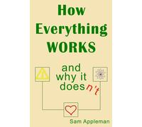 How Everything Works and Why It Doesn't: From Simple Machines to Cyborg Armies and Beyond