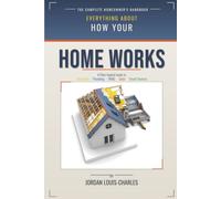 How Everything Works in Your Home: A Plain-English Guide to everything in your home, including Electricity, Plumbing, HVAC, Solar, Smart Devices and more