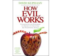 How Evil Works: Understanding and Overcoming the Destructive Forces That Are Transforming America