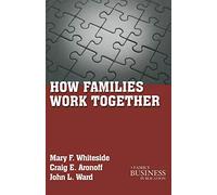 How Families Work Together (A Family Business Publication)