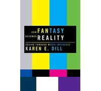 How Fantasy Becomes Reality: Seeing Through Media Influence