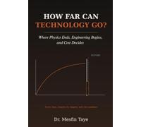 How Far Can Technology Go?: Where Physics Ends, Engineering Begins, and Cost Decides