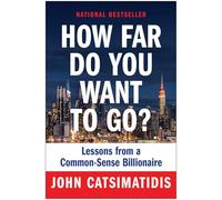 How Far Do You Want to Go?: Lessons from a Common-Sense Billionaire
