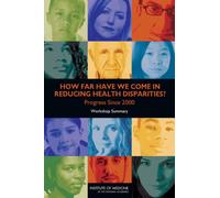 How Far Have We Come in Reducing Health Disparities? : Progress Since 2000: Workshop Summary