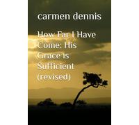How Far I Have Come: His Grace is Sufficient (revised)