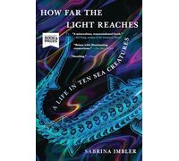 How Far the Light Reaches: A Life in Ten Sea Creatures