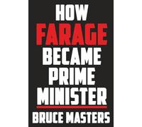 How Farage Became Prime Minister (The Capitalism and Democracy Book Series)