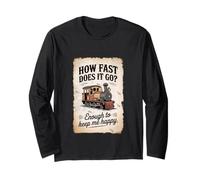 How Fast Does It Go? Enough to Keep Me Happy Long Sleeve T-Shirt