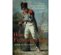 How Fighting Ends: A History of Surrender by Holger Afflerbach (English) Hardcov