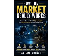 How Financial Markets Really Work: What They Don't Tell You (Professional Trader Library)