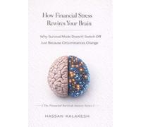 How Financial Stress Rewires Your Brain: Why Survival Mode Doesn’t Switch Off Just Because Circumstances Change: 2 (The Financial Survival Anxiety Series)