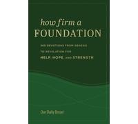 How Firm a Foundation : 365 Devotions from Genesis to Revelation for Help, Hope, and Strength