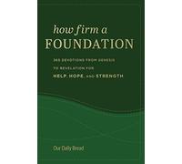 How Firm a Foundation: 365 Devotions from Genesis to Revelation for Help, Hope, and Strength