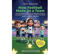 How Football Made Us a Team: A Social Emotional Learning and Regulation Book for Kids Ages 5-7 About Friendship A Tale of Friendship, Respect and Working Together (Tiny Thorns, Big Hearts)