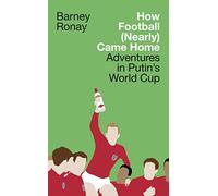 How Football (Nearly) Came Home: Adventures in Putin's World Cup