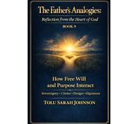 How Free Will And Purpose Interact: Sovereignty · Choice · Design · Alignment (The Father’s Analogies: Reflections from the Heart of God)