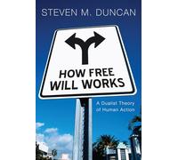 How Free Will Works: A Dualist Theory of Human Action