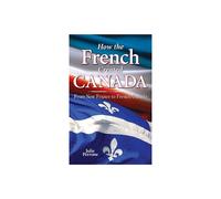 HOW FRENCH CREATED CANADA From New France to French Canada 3 We Created Canada
