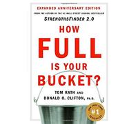 How Full Is Your Bucket? Positive Strategies for Work and Life of Tom Rath, Donald O. Clifton 1st (first) Edition on 06 July 2004