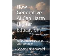 How Generative AI Can Harm Higher Education,: With Special Emphasis on Legal Education