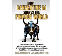 HOW GENERATIVE AI SHAPES THE FINANCE WORLD: The Impact of AI Agents on Fintech Transactions with Stocks, ETF, FOREX, Crypto, Commodities & Real Time ... - Your Gateway to the World of AI)