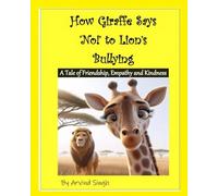 How Giraffe Says 'NO!' To Lion's Bullying?: A Tale of Friendship, Empathy and Kindness