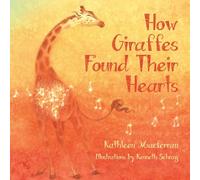 How Giraffes Found Their Hearts (Giraffe Tales)