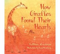 How Giraffes Found Their Hearts (Giraffe Tales)