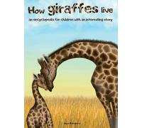 How Giraffes Live: An Encyclopedia for Children with an Interesting Story