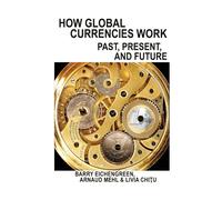 How Global Currencies Work : Past, Present, and Future