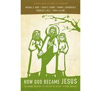 How God Became Jesus: The Real Origins of Belief in Jesus' Divine Nature---A Response to Bart D. Ehrman