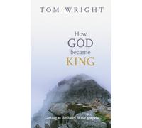 How God Became King - Getting to the heart of the Gospels by Tom Wright (20-Apr-2012) Paperback