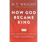 How God Became King: The Forgotten Story of the Gospels