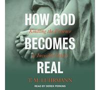 How God Becomes Real: Kindling the Presence of Invisible Others