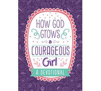 How God Grows a Courageous Girl: A Devotional (Courageous Girls)