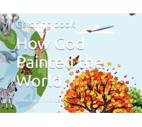 How God Painted the World: Seven days of wonder (Traveling through the Bible)